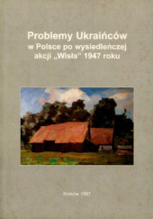 Problemy Ukraińców w Polsce po wysiedleńczej akcji "Wisła" 1947 roku