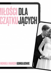 Okładka książki O miłości dla początkujących Monika i Marcin Gomułkowie