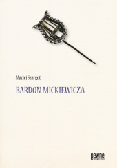 Okładka książki Bardon Mickiewicza Maciej Szargot