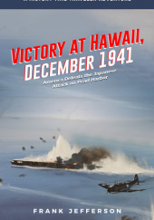 Okładka książki Victory at Hawaii, December 1941: America Defeats the Japanese Attack on Pearl Harbor Frank Jefferson