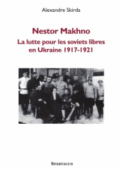Okładka książki Nestor Makhno: La lutte pour les soviets libres en Ukraine 1917-1921 Alexandre Skirda