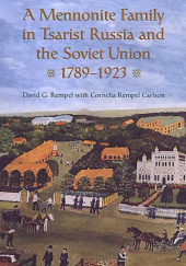 Okładka książki A Mennonite Family in Tsarist Russia and the Soviet Union, 1789-1923 Cornelia Rempel Carlson, David G. Rempel