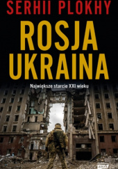 Okładka książki Rosja-Ukraina. Największe starcie XXI wieku Serhii Plokhy