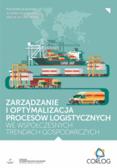 Zarządzanie i optymalizacja procesów logistycznych we współczesnych trendach gospodarczych