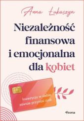 Okładka książki Niezależność finansowa i emocjonalna dla kobiet Anna Łukaszyn
