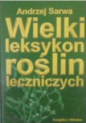 Okładka książki WIELKI LEKSYKON ROŚLIN LECZNICZYCH Andrzej Sarwa