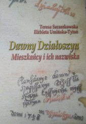 Okładka książki Dawny Działoszyn: mieszkańcy i ich nazwiska Teresa Szczerkowska, Elżbieta Umińska-Tytoń