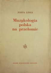 Muzykologia polska na przełomie. Rozprawy i artykuły naukowo-krytyczne