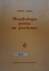 Muzykologia polska na przełomie. Rozprawy i artykuły naukowo-krytyczne