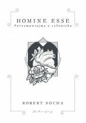 Okładka książki HOMINE ESSE Porozmawiajmy o człowieku Robert Socha