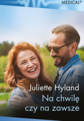 Okładka książki Na chwilę czy na zawsze Juliette Hyland