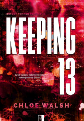 Okładka książki Keeping 13. Część druga Chloe Walsh