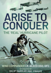 Okładka książki Arise to Conquer: The 'Real' Hurricane Pilot Ian Richard Gleed