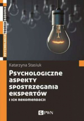 Okładka książki Psychologiczne aspekty spostrzegania ekspertów i ich rekomendacji Katarzyna Stasiuk