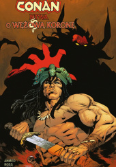 Okładka książki Conan: Bitwa o Wężową Koronę Saladin Ahmed, Luke Ross