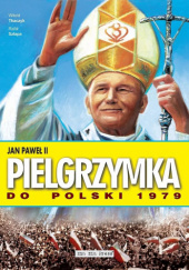 Okładka książki Jan Paweł II. Pielgrzymka do Polski 1979 Bartłomiej Janicki, Rafał Szłapa, Witold Tkaczyk