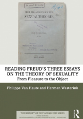 Okładka książki Reading Freud’s Three Essays on the Theory of Sexuality. From Pleasure to the Object Philippe Van Haute, Herman Westerink