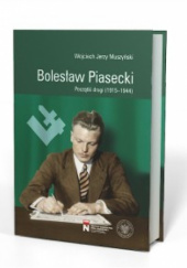 Okładka książki Bolesław Piasecki. Początki drogi (1915–1944) Wojciech Jerzy Muszyński