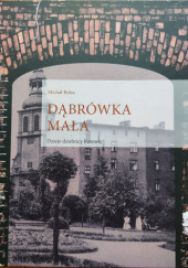 Okładka książki Dąbrówka Mała. Dzieje dzielnicy Katowic Michał Bulsa