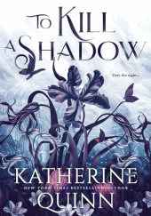 Okładka książki To Kill a Shadow Katherine Quinn
