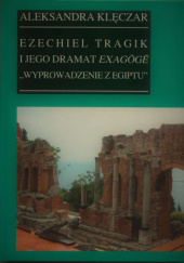 Okładka książki Ezechiel Tragik i jego dramat Exagoge "Wyprowadzenie z Egiptu" Aleksandra Klęczar