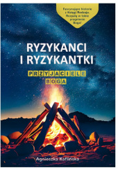 Okładka książki Ryzykanci i ryzykantki. Przyjaciele Boga Agnieszka Kaflińska