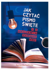 Okładka książki Jak czytać Pismo Święte i z wrażenia zarwać noc Agnieszka Kaflińska