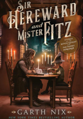 Okładka książki Sir Hereward and Mister Fitz: Stories of the Witch Knight and the Puppet Sorcerer Garth Nix