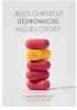 Jezus Chrystus Uzdrowiciel mojej osoby