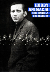 Hobby. Animacja. Kino Daniela Szczechury.