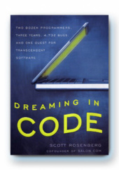 Okładka książki Dreaming in Code: Two dozen programmers, three years, 4,732 bugs, and one quest for transcendent software Scott Rosenberg