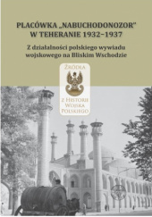 Okładka książki Placówka „Nabuchodonozor" w Teheranie 1932–1937 Adam Szymanowicz