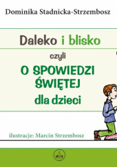 Okładka książki Daleko i blisko czyli o Spowiedzi Św. Dominika Stadnicka-Strzembosz