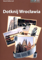 Okładka książki Dotknij Wrocławia (audiobook) Marek Kalbarczyk