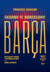 Okładka książki Barca. Skarby FC Barcelony Francesc Aguilar