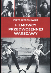 Okładka książki Filmowcy przedwojennej Warszawy Piotr Kitrasiewicz