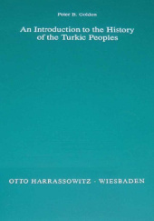 Okładka książki An Introduction to the History of the Turkic Peoples: Ethnogenesis and State Formation in Medieval and Early Modern Eurasia and the Middle East Peter Benjamin Golden