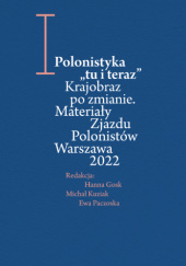 Polonistyka "tu i teraz". Krajobraz po zmianie. Materiały Zjazdu Polonistów Warszawa 2022