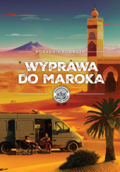Okładka książki Wyprawa do Maroka - Poradnik Podróży Katarzyna Gawlas