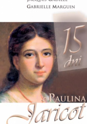 Okładka książki 15 dni z Pauliną Jaricot Jacques Gadille, Gabrielle Marguin