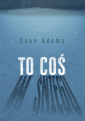 Okładka książki To coś w śniegu Sean Adams