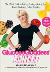 Okładka książki The Glucose Goddess Method: The 4-Week Guide to Cutting Cravings, Getting Your Energy Back, and Feeling Amazing Jessie Inchauspé