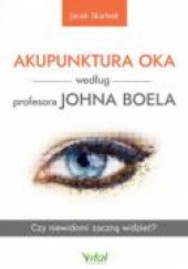 Okładka książki Akupunktura oka według profesora Johna Boela Jacek Skarbek