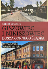 Okładka książki Giszowiec i Nikiszowiec Dusza Górnego Śląska Robert Siewiorek