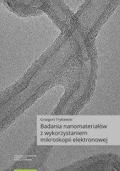 Okładka książki Badania nanomateriałów z wykorzystaniem mikroskopii elektronowej Grzegorz Trykowski