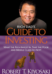 Okładka książki Rich Dads Guide to Investing: What the Rich Invest in, That the Poor and Middle-class Do Not! Robert T. Kiyosaki