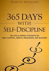 Okładka książki 365 Days With Self-Discipline: 365 Life-Altering Thoughts on Self-Control, Mental Resilience, and Success Martin Meadows