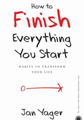 Okładka książki How to Finish Everything You Start Jan Yager