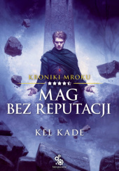 Okładka książki Mag bez reputacji Kel Kade