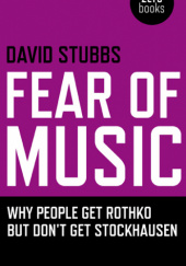 Okładka książki Fear of Music:  An examination of why modern art can be easier to appreciate than modern music. David Stubbs